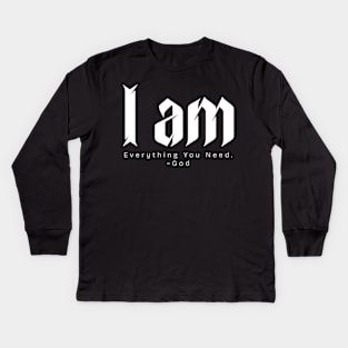 I am Everything You Need. ~God Kids Long Sleeve T-Shirt